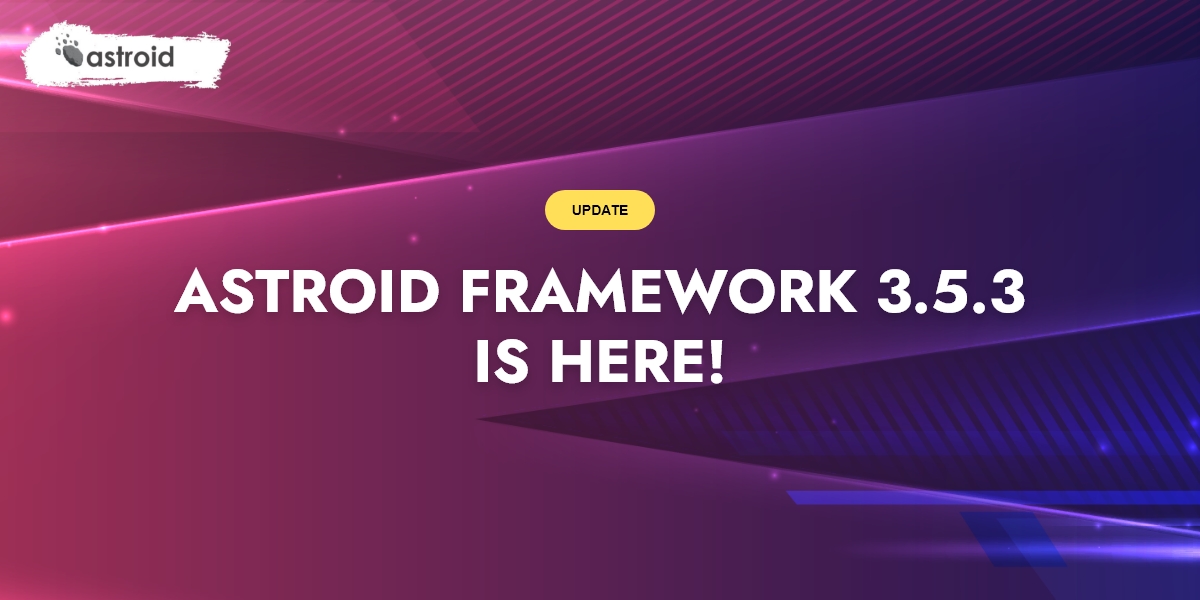 🎉Astroid Framework 3.5.3 Is Here! A New Toast Widget and Several Handy Fixes